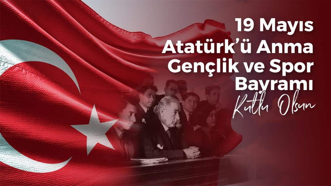 19 Mayıs Atatürk'ü Anma ve Gençlik ve Spor Bayramımız Kutlu Olsun